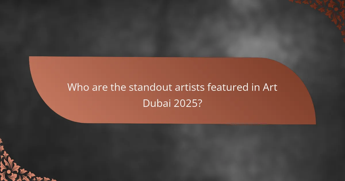 Who are the standout artists featured in Art Dubai 2025?