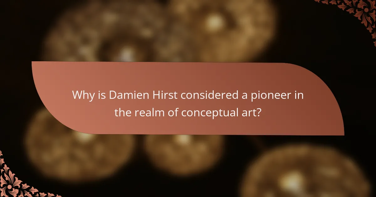 Why is Damien Hirst considered a pioneer in the realm of conceptual art?