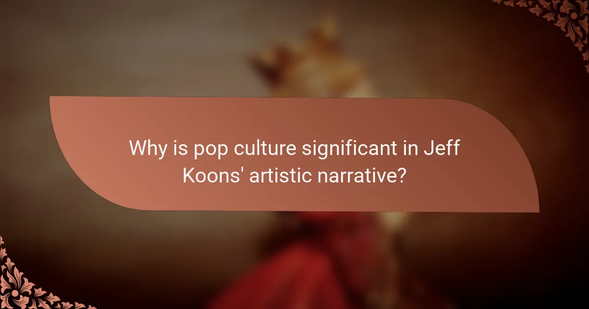 Why is pop culture significant in Jeff Koons' artistic narrative?