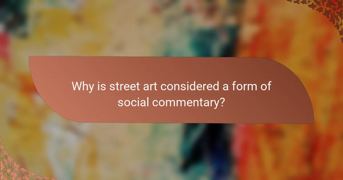 Why is street art considered a form of social commentary?